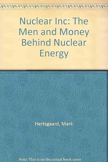 Nuclear Inc: The Men and Money Behind Nuclear Energy